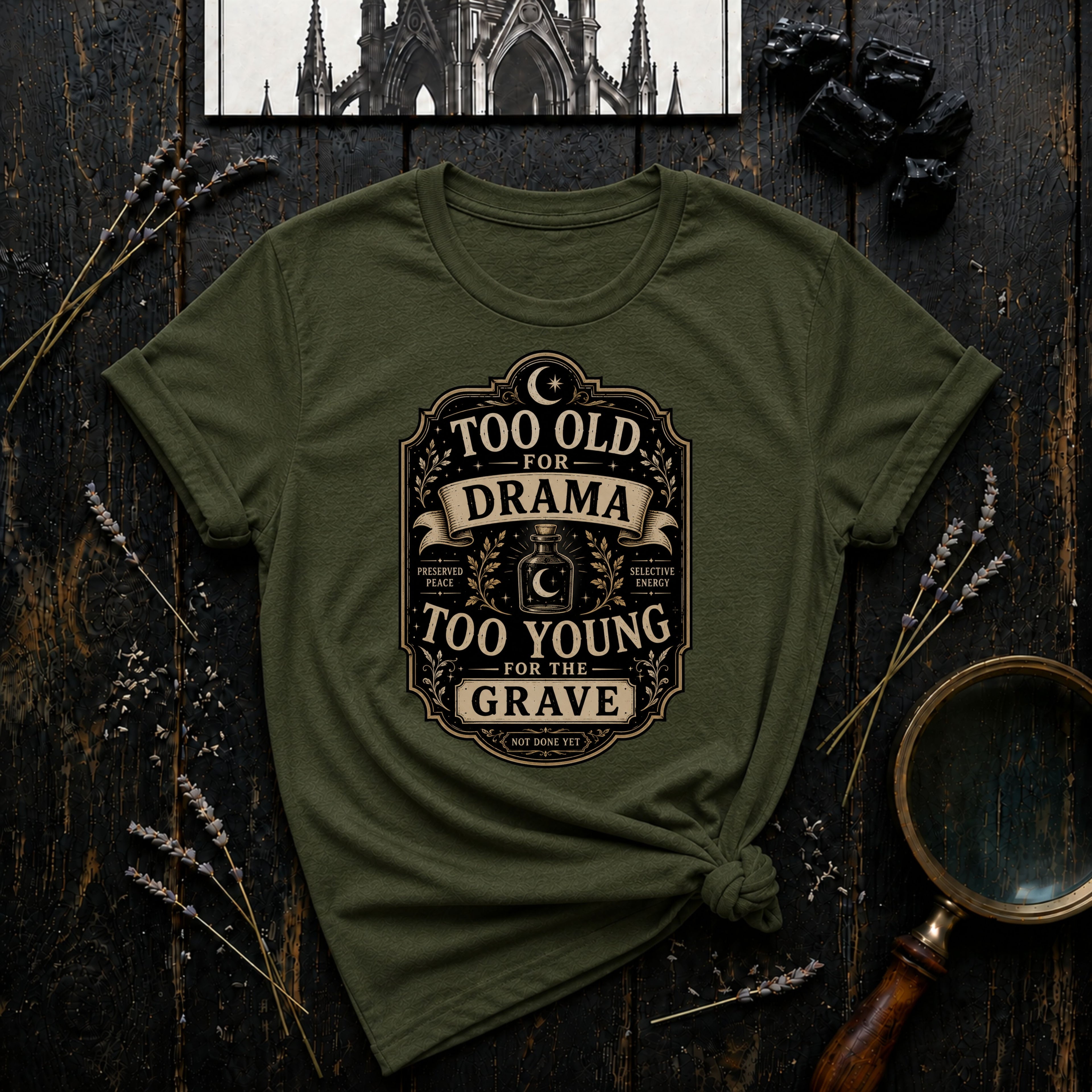 Too Old for Drama, Too Young for the Grave T-Shirt