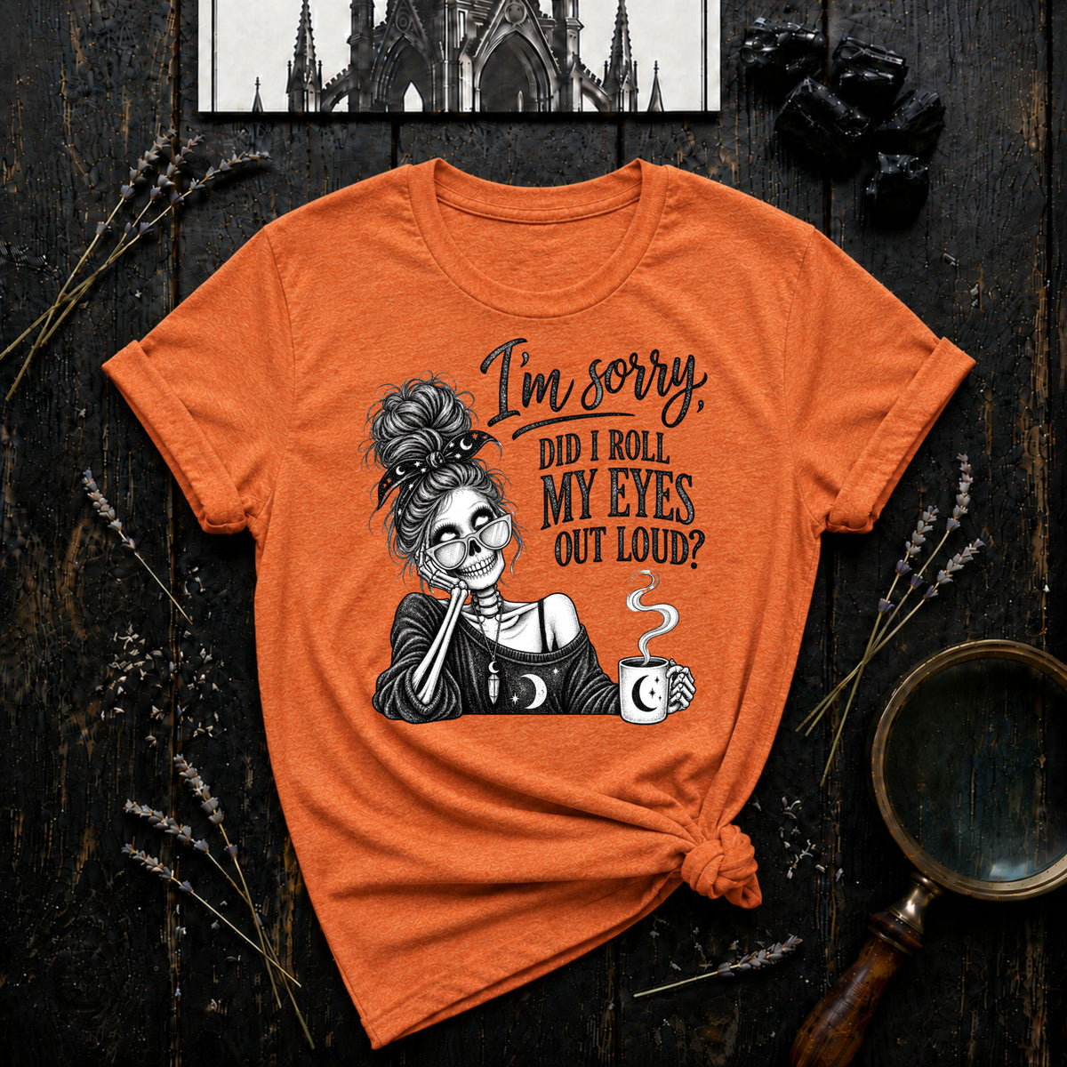 I'm Sorry, Did I Roll My Eyes Out Loud? T-Shirt