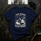 The Stars Said Stay Home T-Shirt