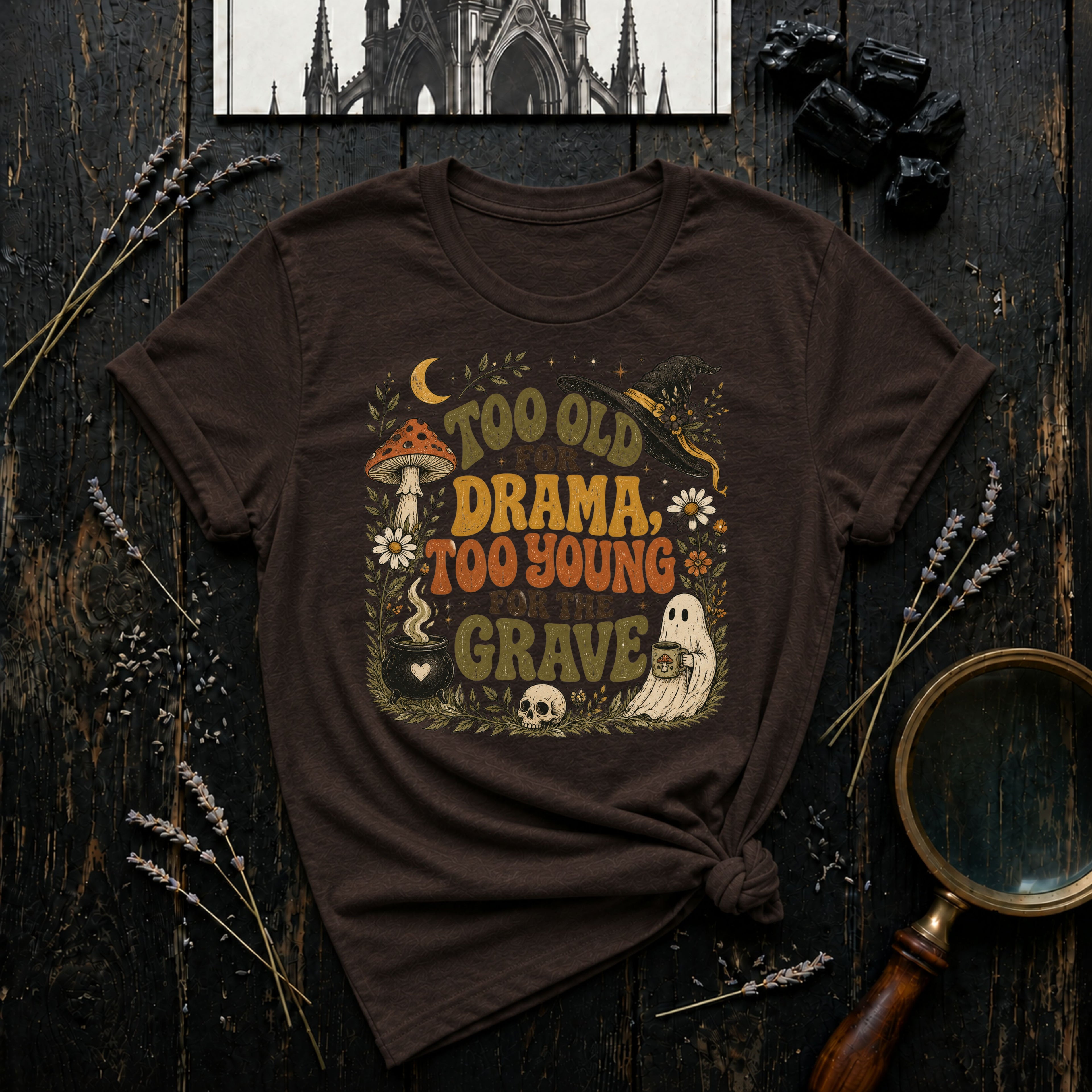 Too Old for Drama Too Young for the Grave T-Shirt