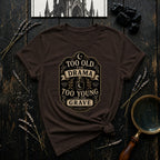 Too Old for Drama, Too Young for the Grave T-Shirt