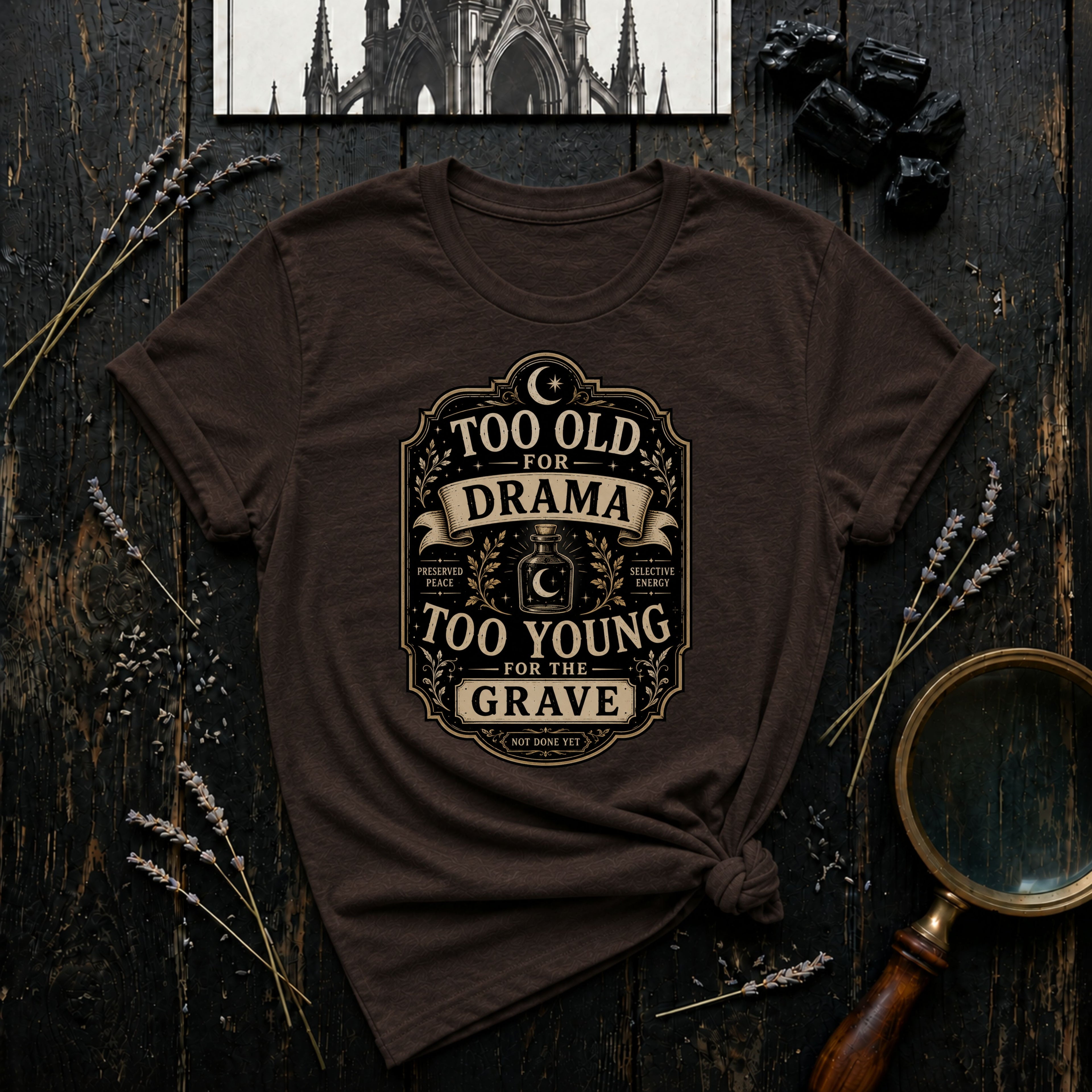 Too Old for Drama, Too Young for the Grave T-Shirt