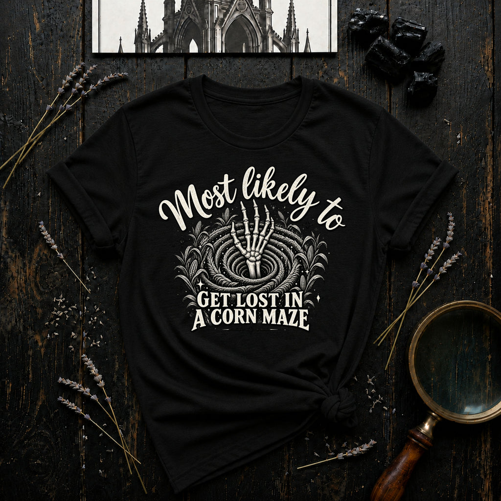 Most likely to Get Lost in a Corn Maze T-Shirt