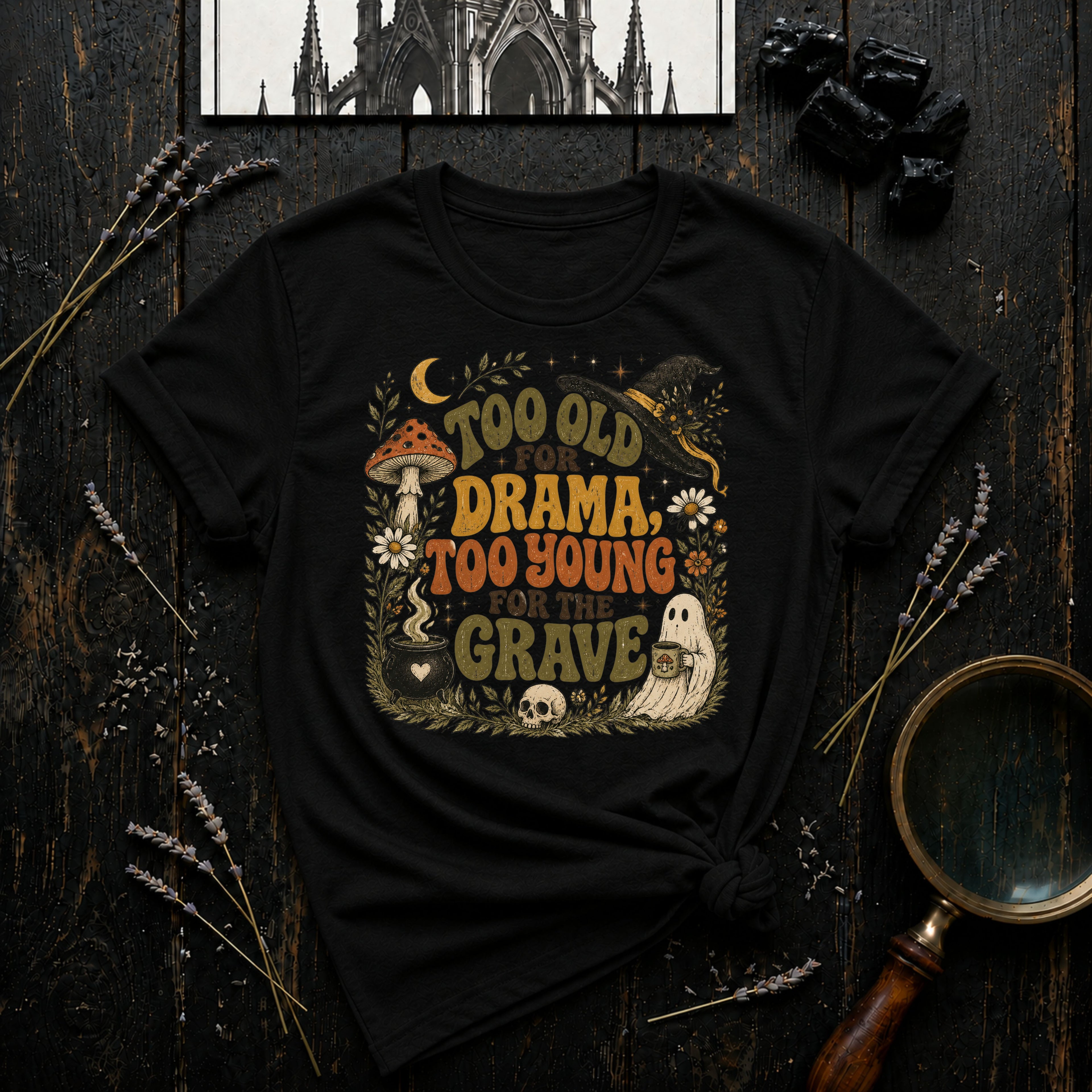 Too Old for Drama Too Young for the Grave T-Shirt