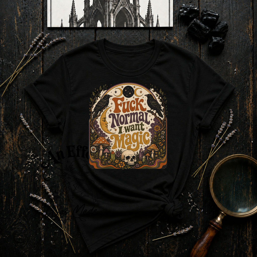 Fuck Normal I Want Magic T-Shirt