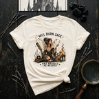 WIll Burn Sage and Bridges as Needed T-Shirt