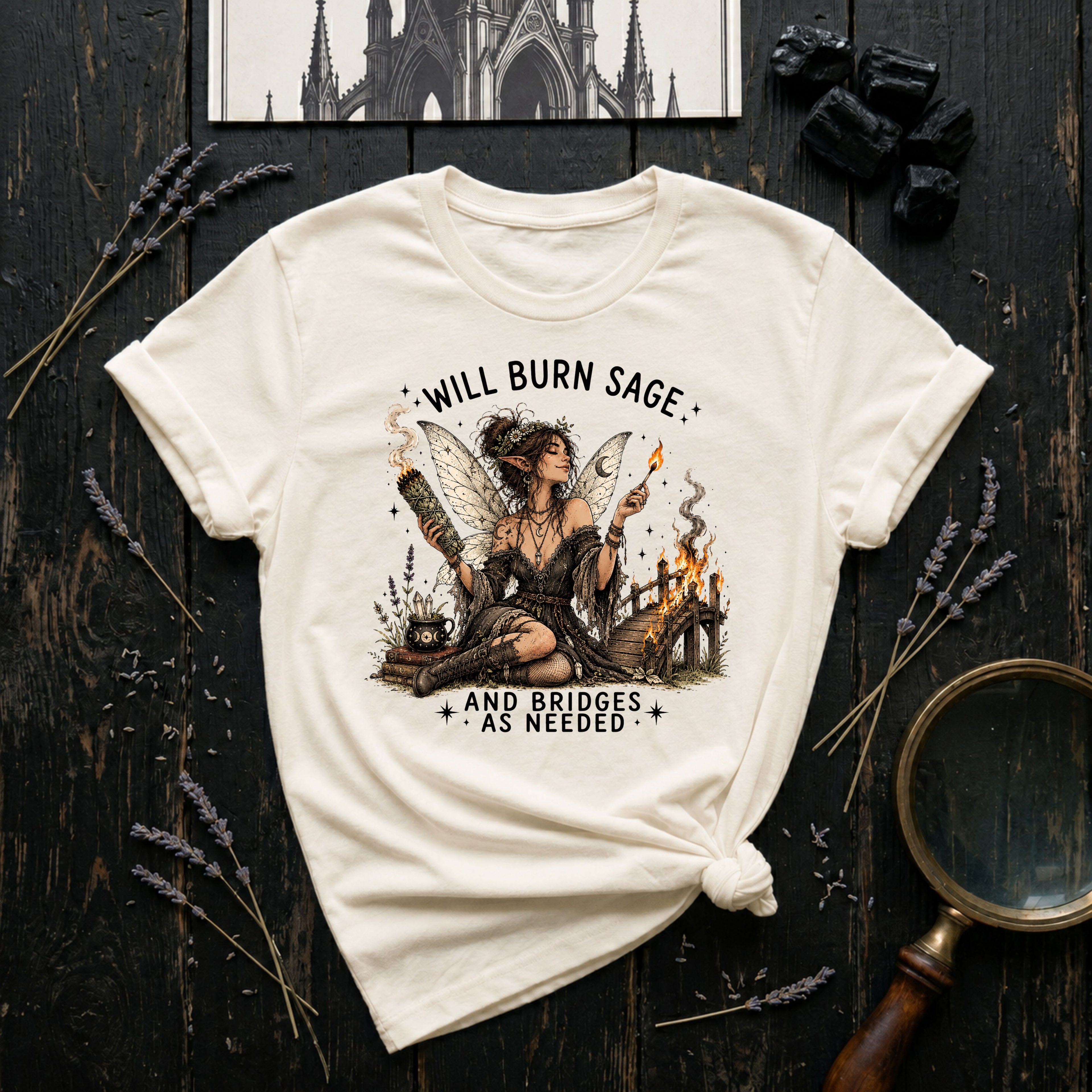 WIll Burn Sage and Bridges as Needed T-Shirt