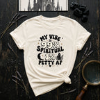 "My Vibe is 99% Spiritual 1% Petty AF" - T-Shirt