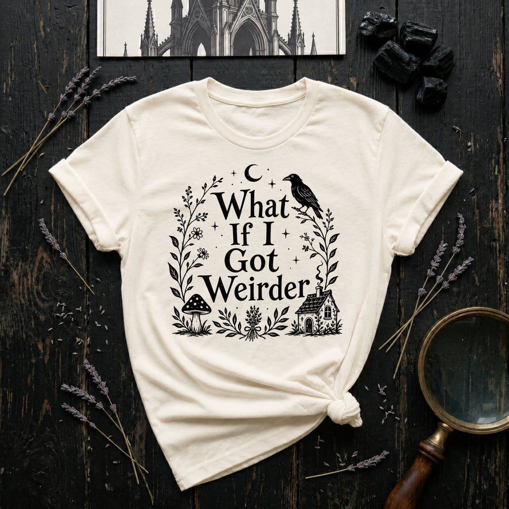 "What If I Got Weirder" T-Shirt