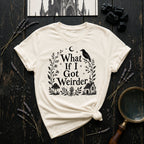 "What If I Got Weirder" T-Shirt