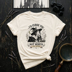 I'd Curse You, But You're Not Worth the Herbs T-Shirt