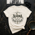 It's Called Karma and It's Pronounce Ha Ha T-Shirt