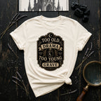 Too Old for Drama, Too Young for the Grave T-Shirt