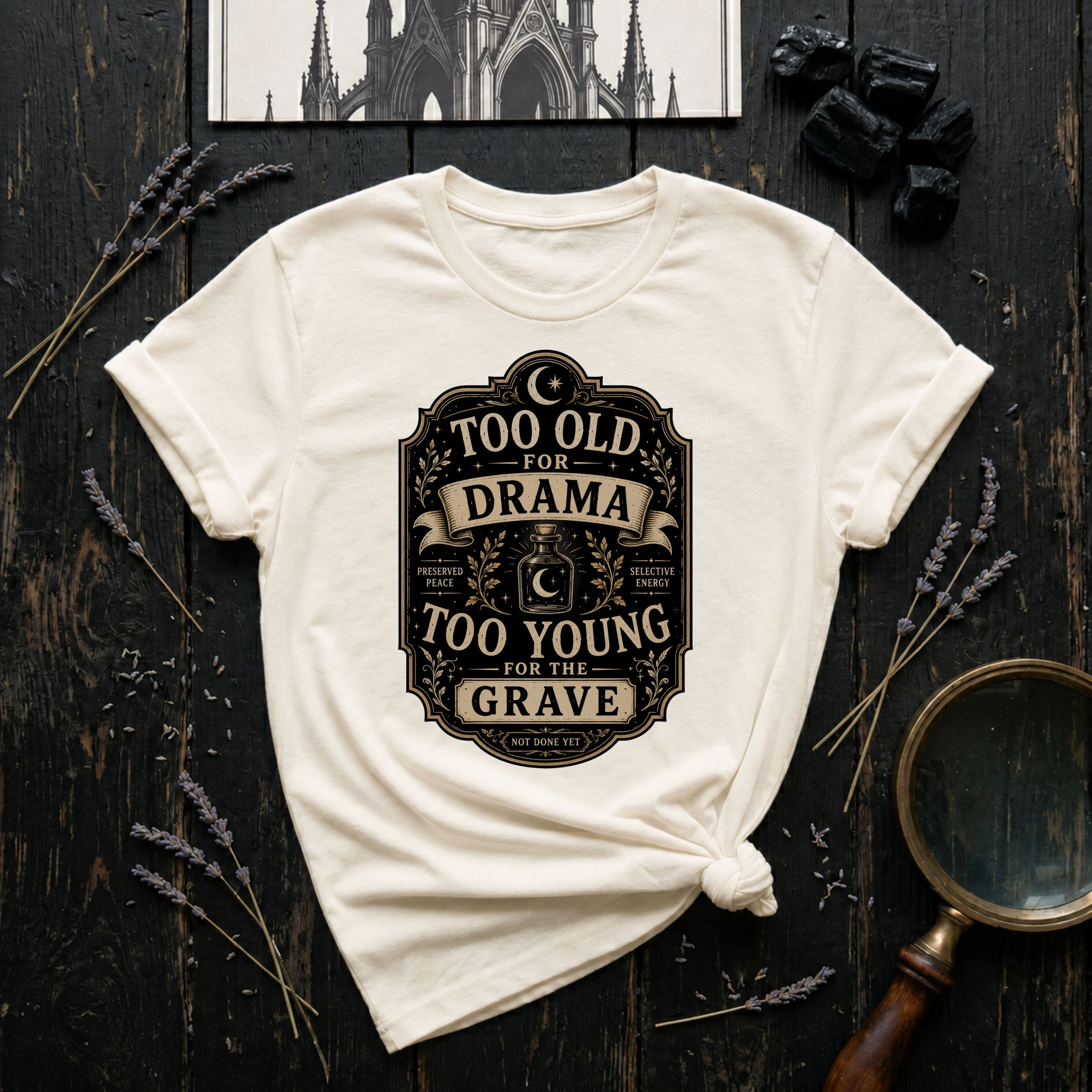 Too Old for Drama, Too Young for the Grave T-Shirt
