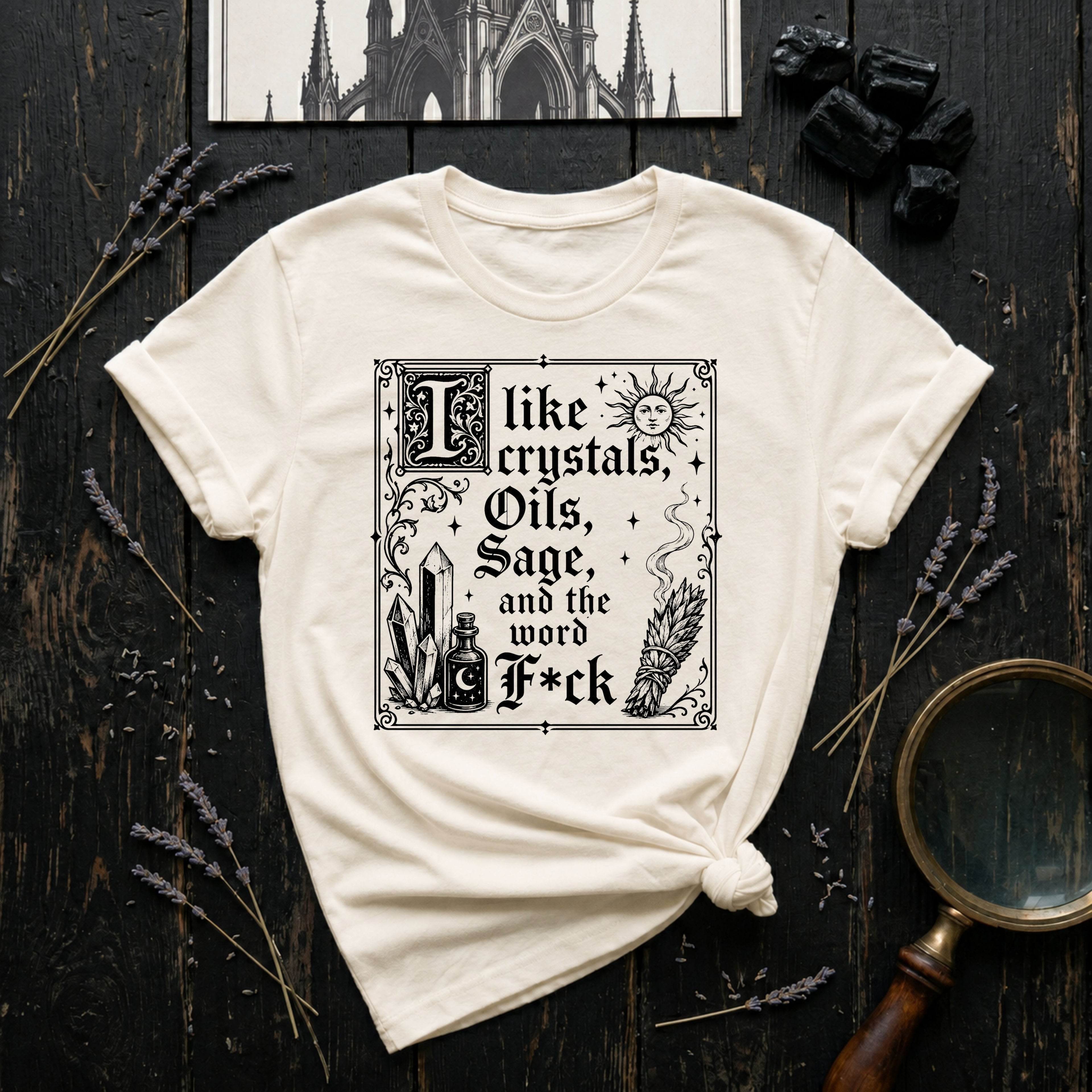 "I Like Crystals, Oils, Sage, and the Word F*ck" - T-Shirt