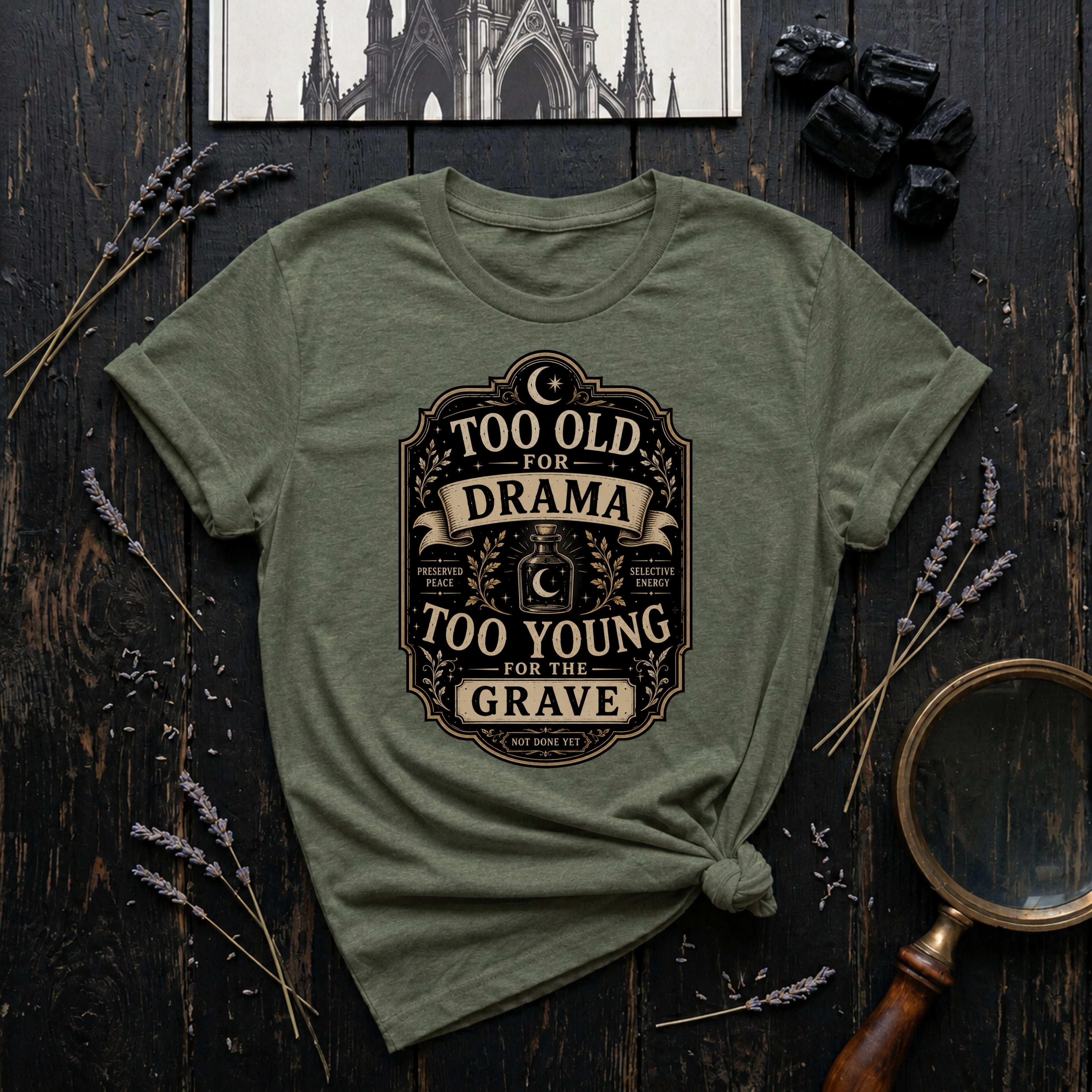 Too Old for Drama, Too Young for the Grave T-Shirt