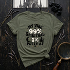 "My Vibe is 99% Spiritual 1% Petty AF" - T-Shirt