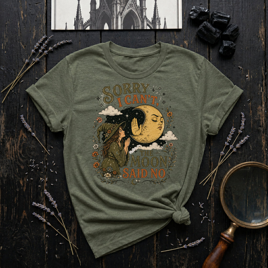 Sorry I Can't, Moon Said No T-Shirt