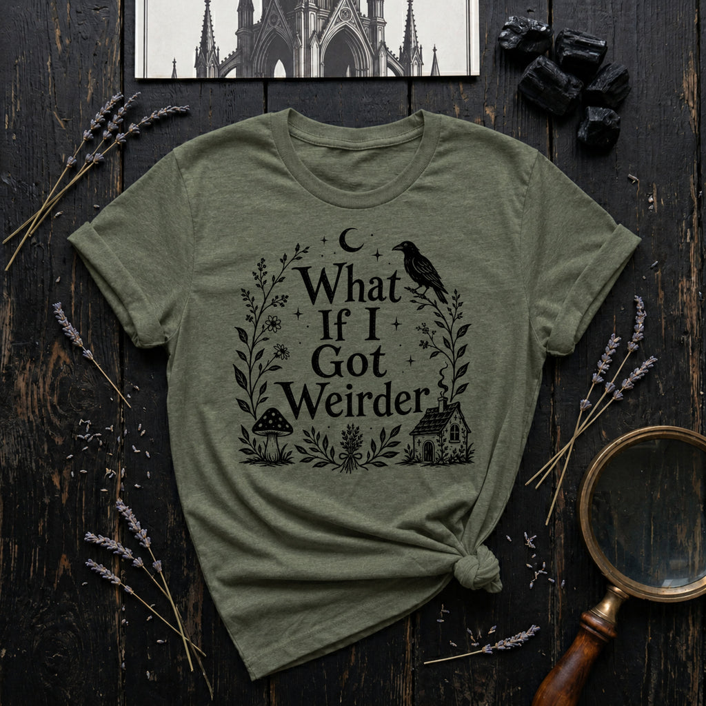 "What If I Got Weirder" T-Shirt