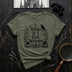 "What If I Got Weirder" T-Shirt