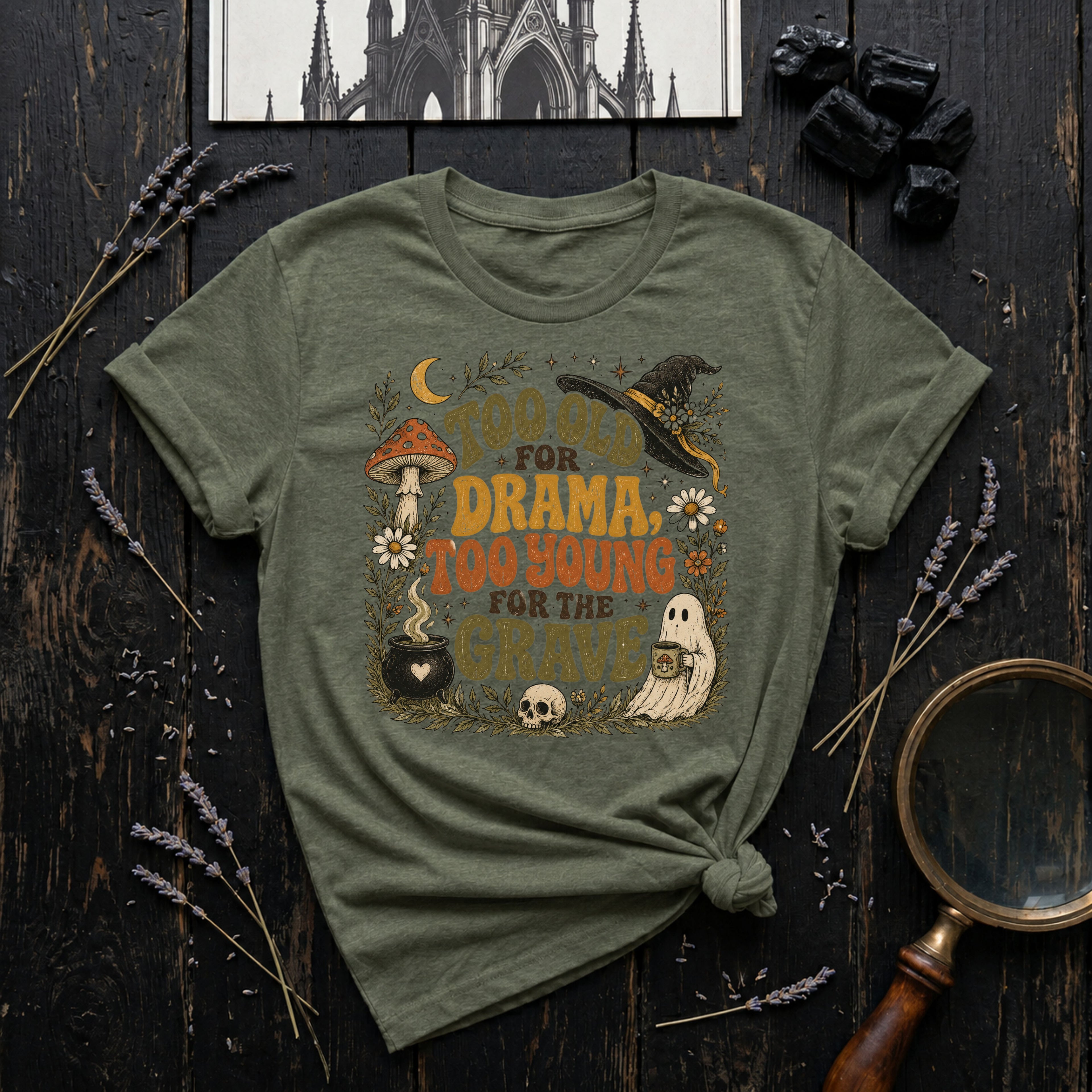 Too Old for Drama Too Young for the Grave T-Shirt