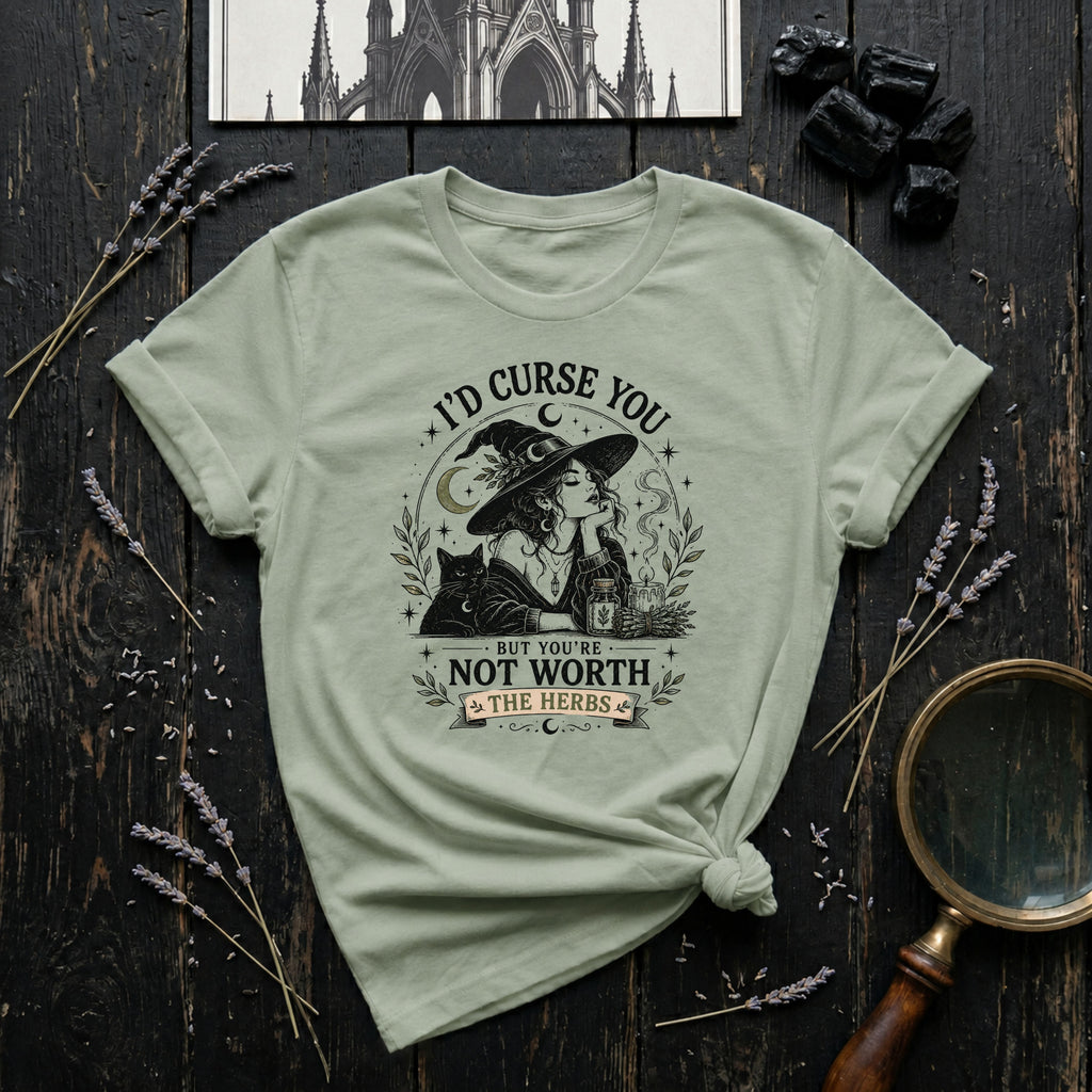 I'd Curse You, But You're Not Worth the Herbs T-Shirt