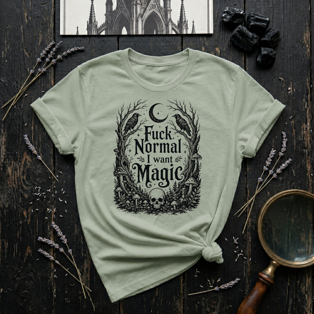 Fuck Normal I Want Magic T- Shirt