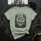 Fuck Normal I Want Magic T- Shirt