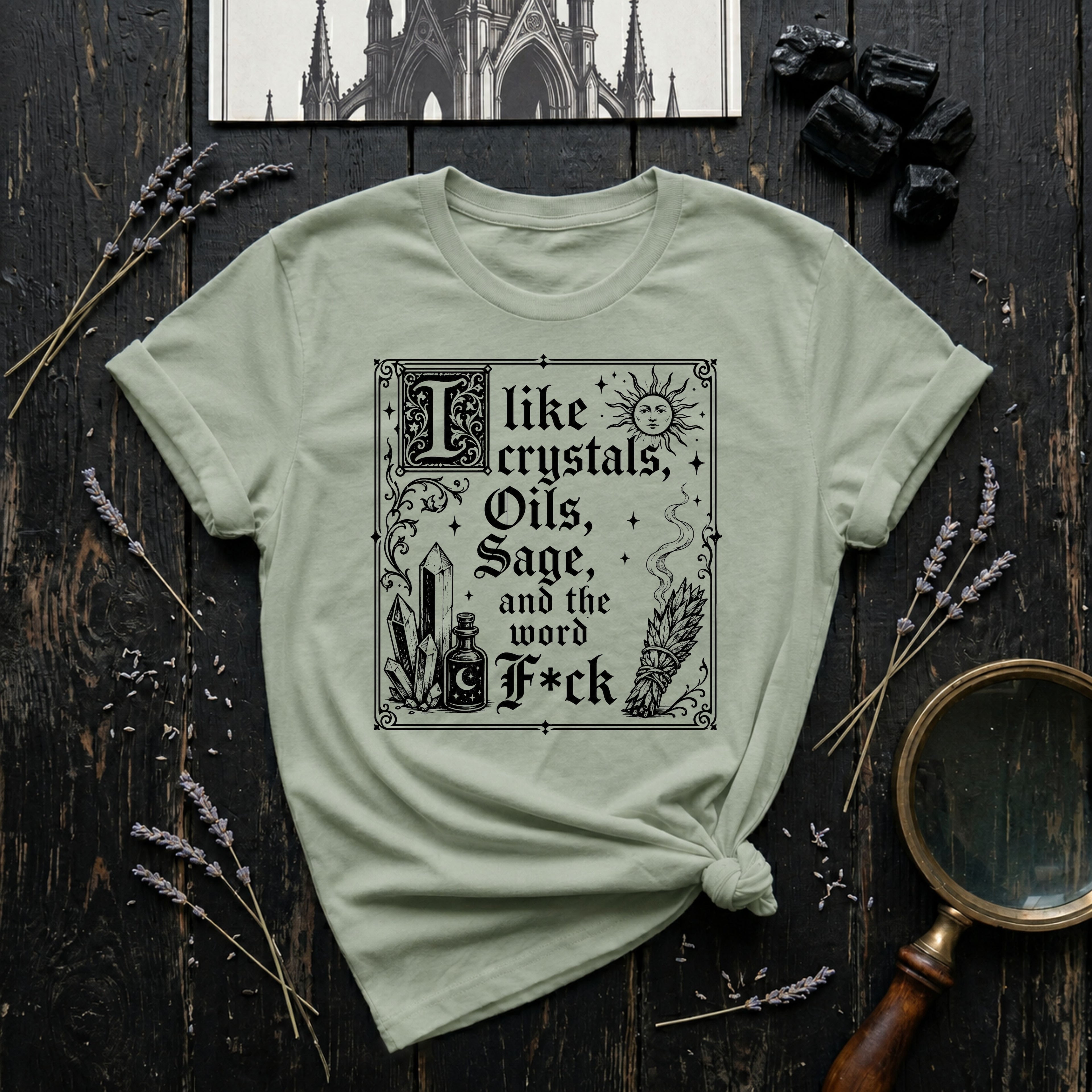 "I Like Crystals, Oils, Sage, and the Word F*ck" - T-Shirt