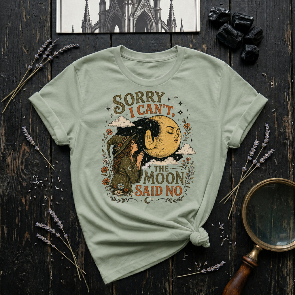 Sorry I Can't, Moon Said No T-Shirt