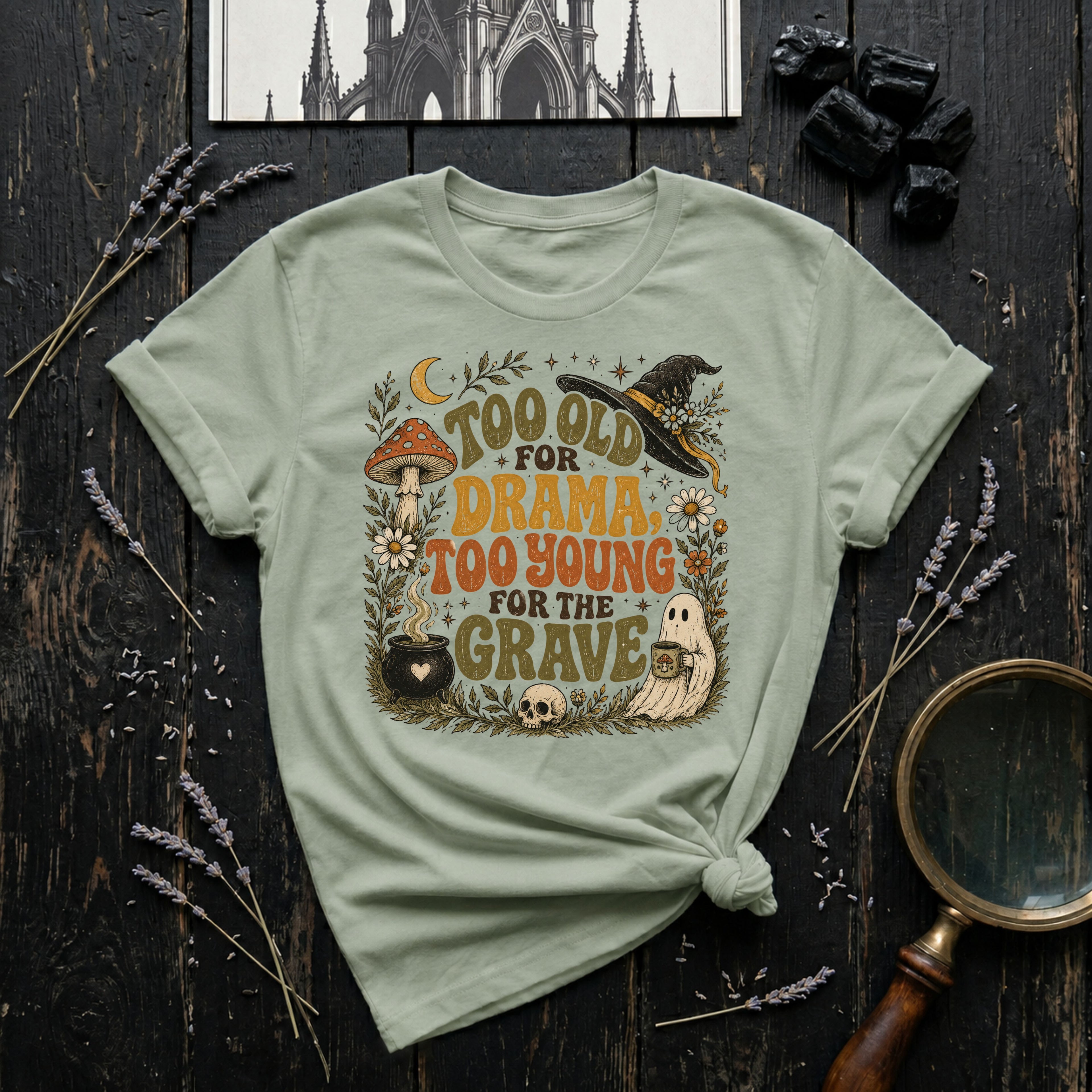 Too Old for Drama Too Young for the Grave T-Shirt