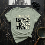 Retrograde is My Toxic Trait T-Shirt