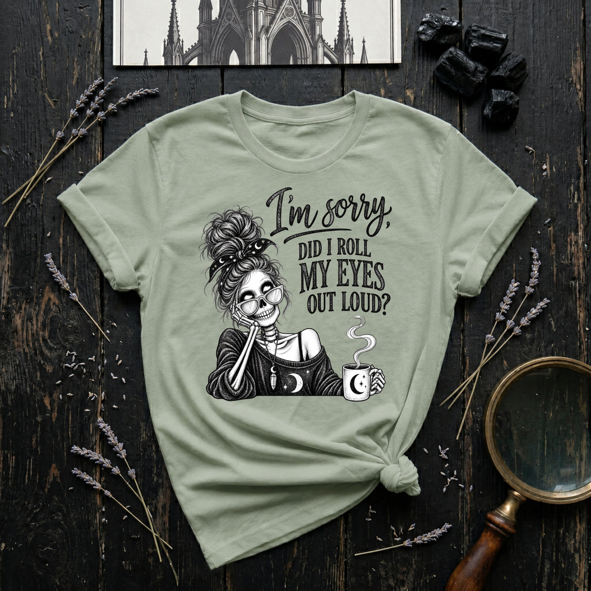 I'm Sorry, Did I Roll My Eyes Out Loud? T-Shirt