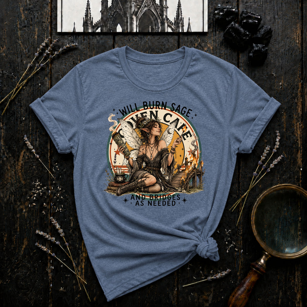 WIll Burn Sage and Bridges as Needed T-Shirt