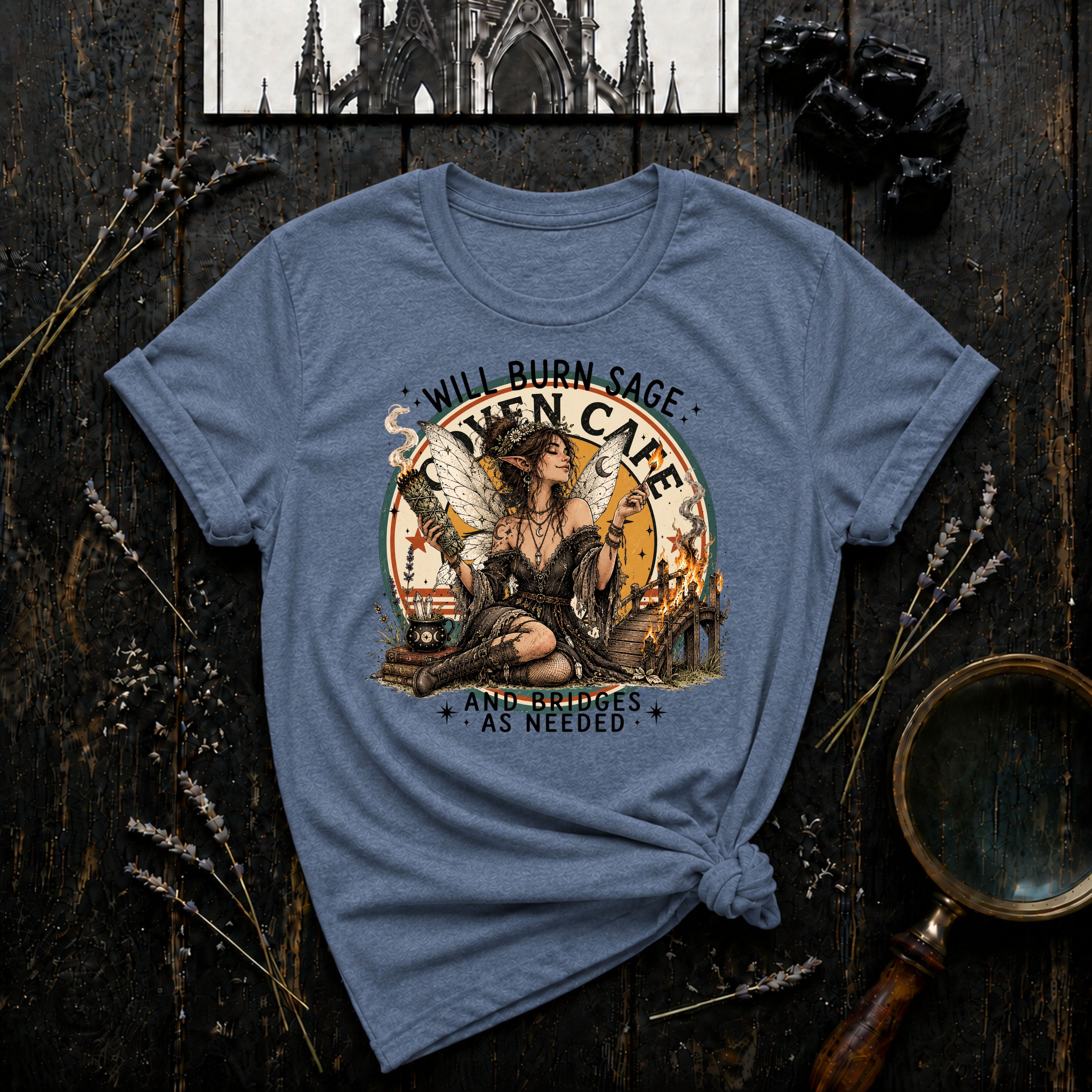 WIll Burn Sage and Bridges as Needed T-Shirt