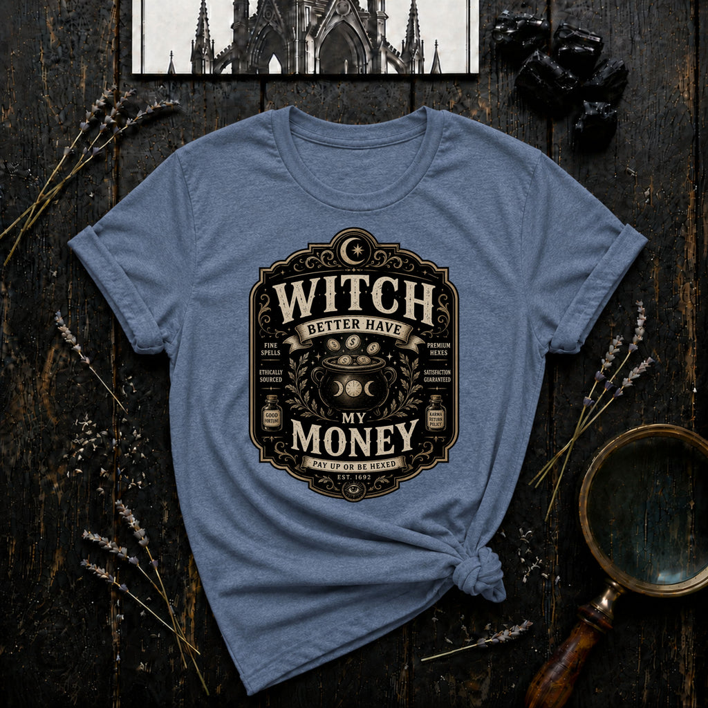 Witch Better Have My Money T-Shirt