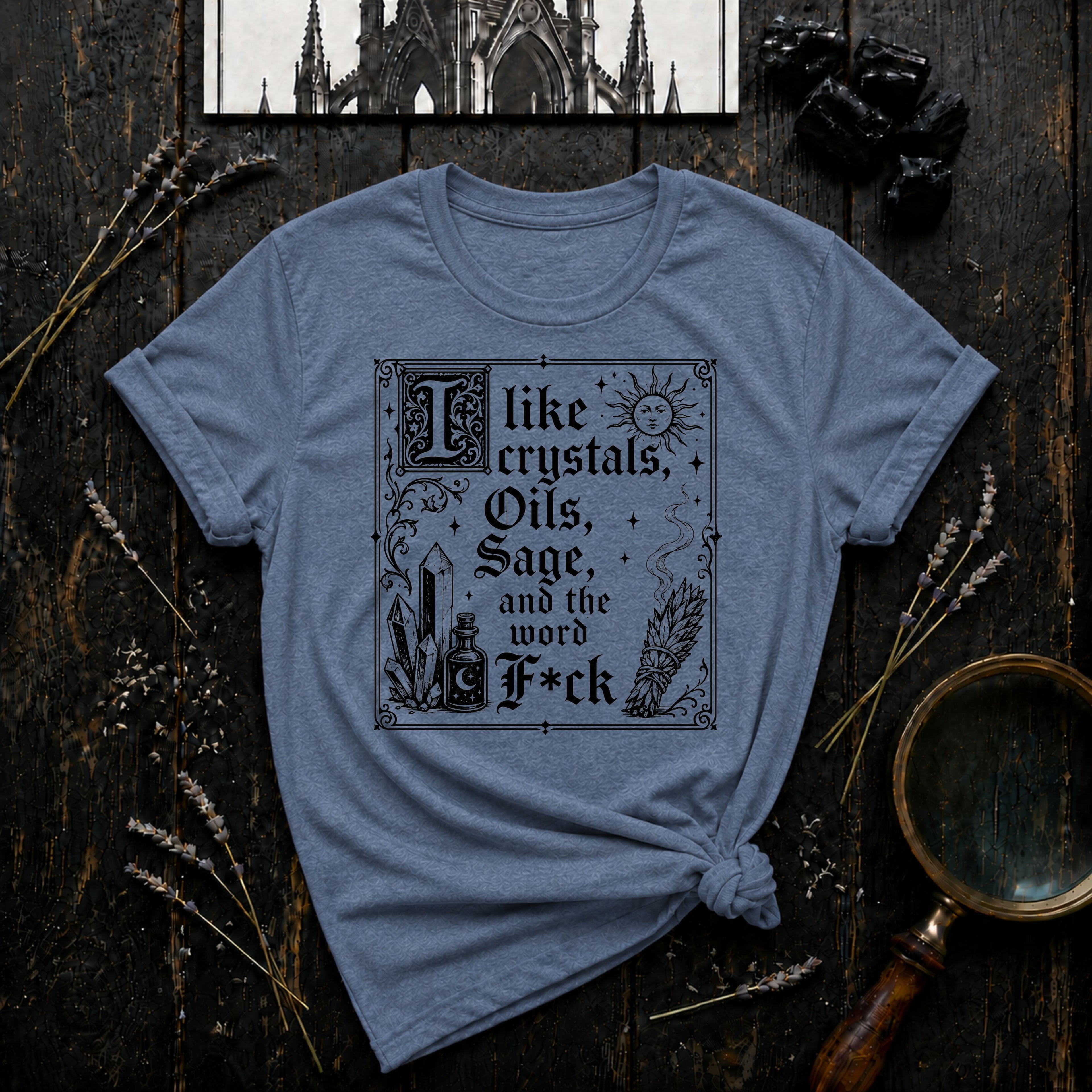 "I Like Crystals, Oils, Sage, and the Word F*ck" - T-Shirt
