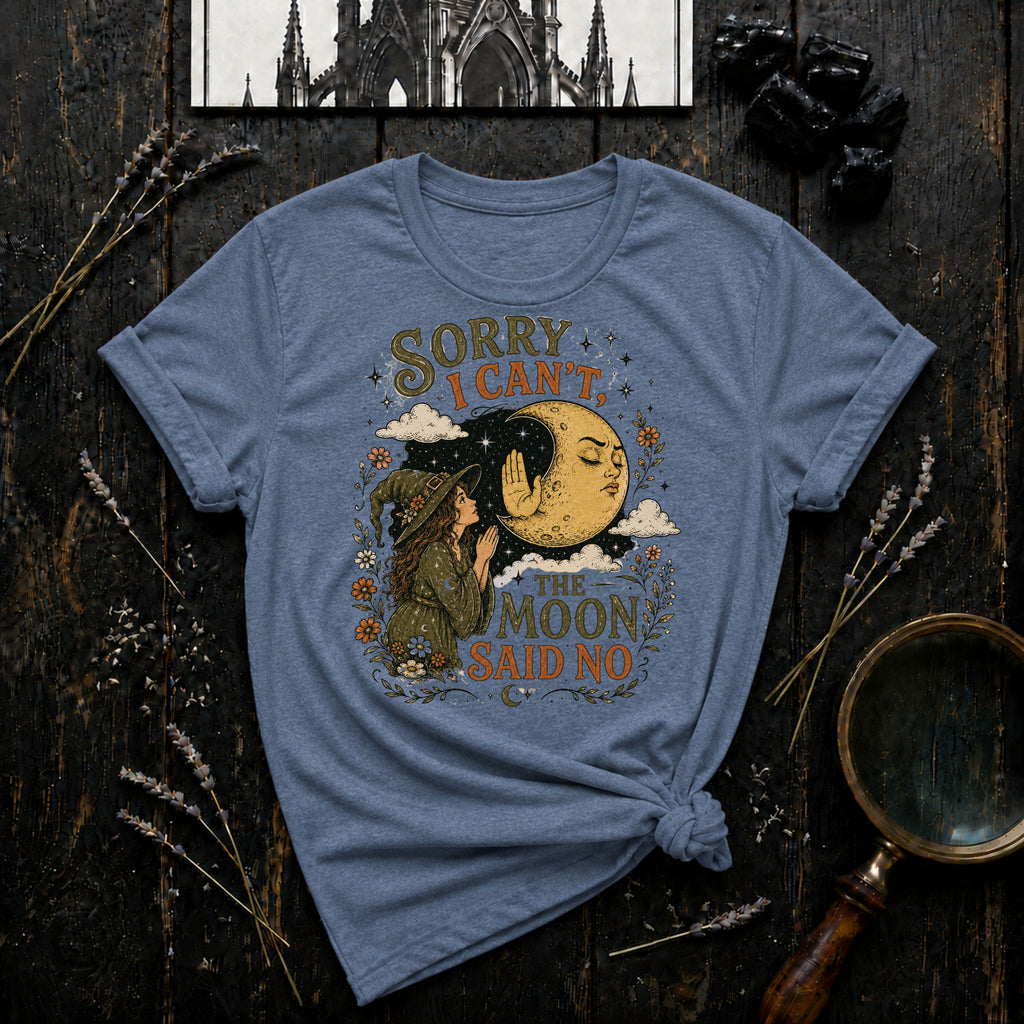 Sorry I Can't, Moon Said No T-Shirt