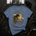 Sorry I Can't, Moon Said No T-Shirt