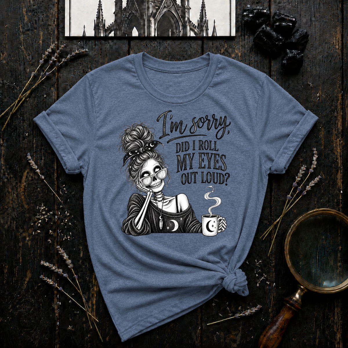 I'm Sorry, Did I Roll My Eyes Out Loud? T-Shirt