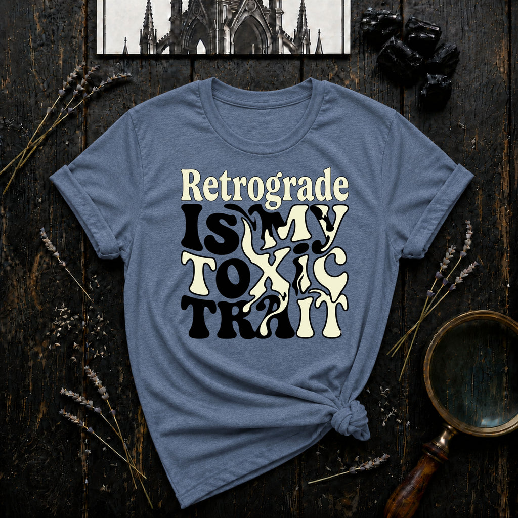 Retrograde is My Toxic Trait T-Shirt