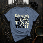 Retrograde is My Toxic Trait T-Shirt