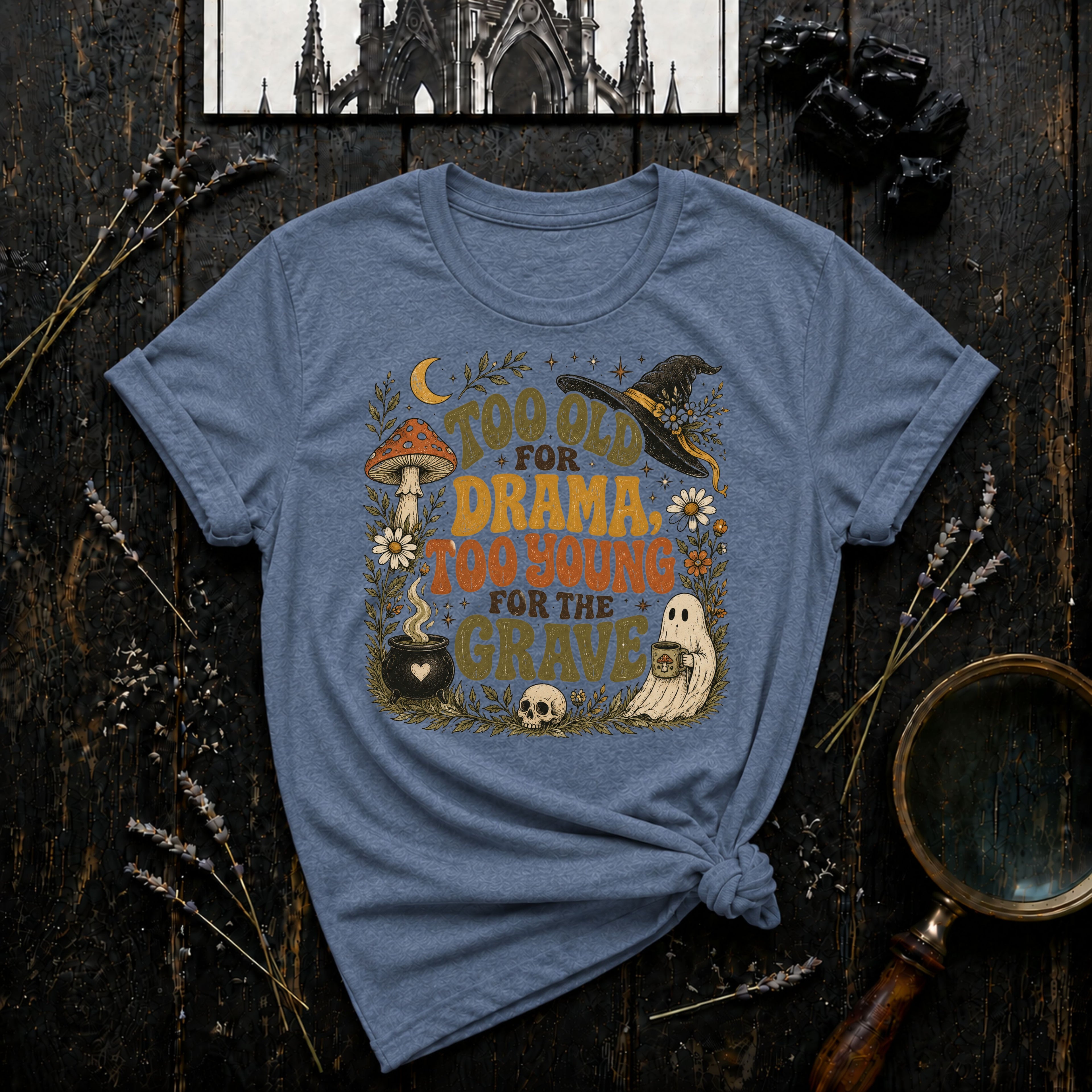 Too Old for Drama Too Young for the Grave T-Shirt