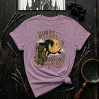 Sorry I Can't, Moon Said No T-Shirt