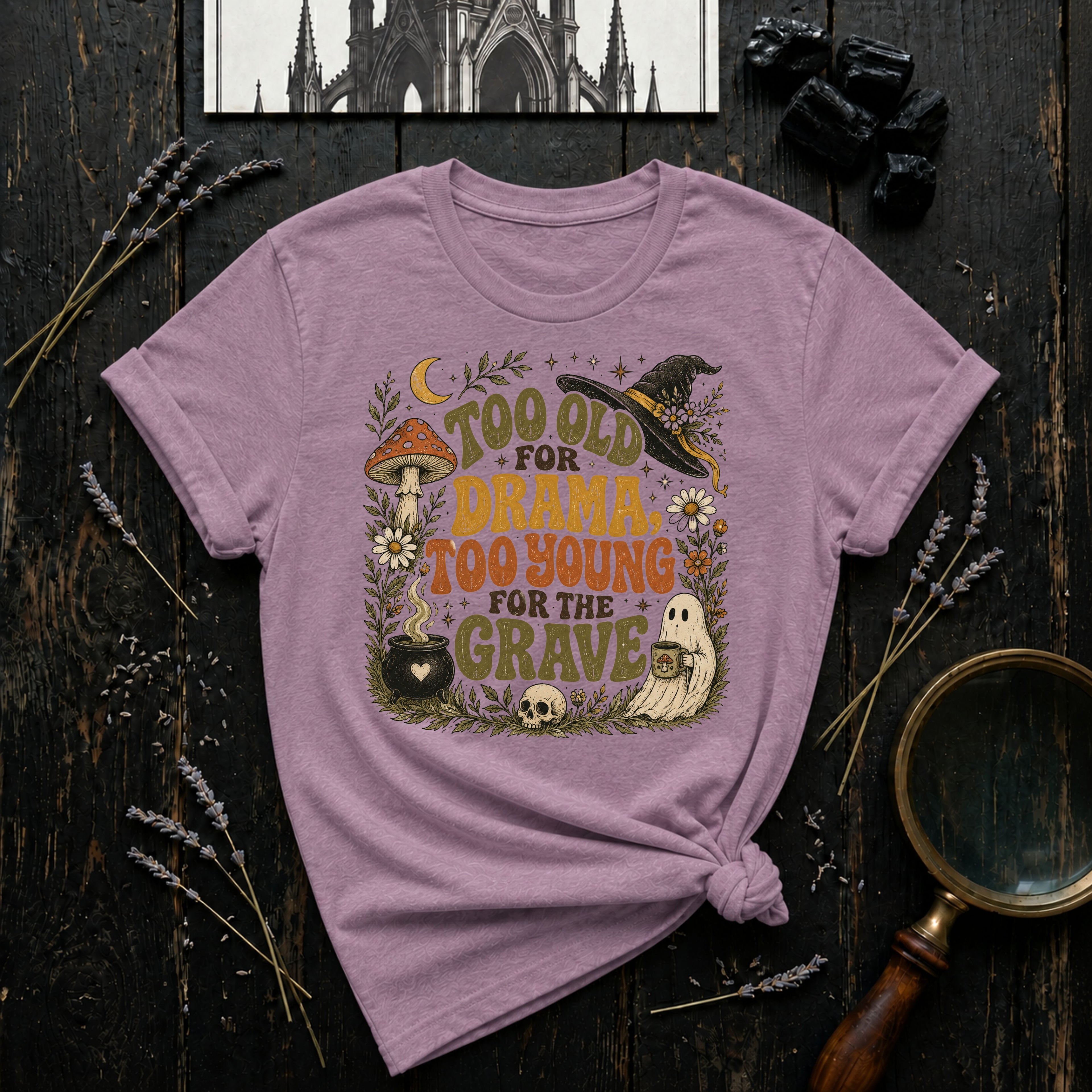 Too Old for Drama Too Young for the Grave T-Shirt