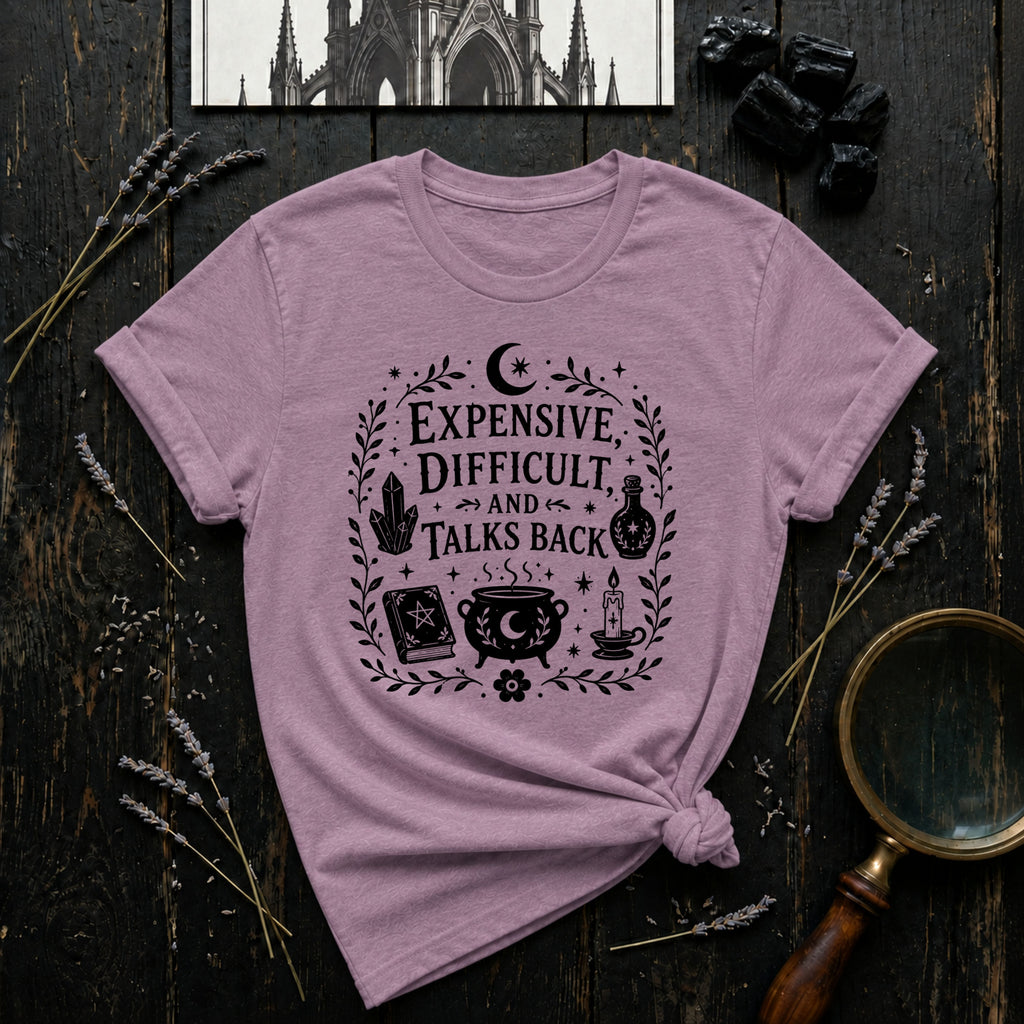 "Expensive, Difficult, and Talks Back" T-Shirt