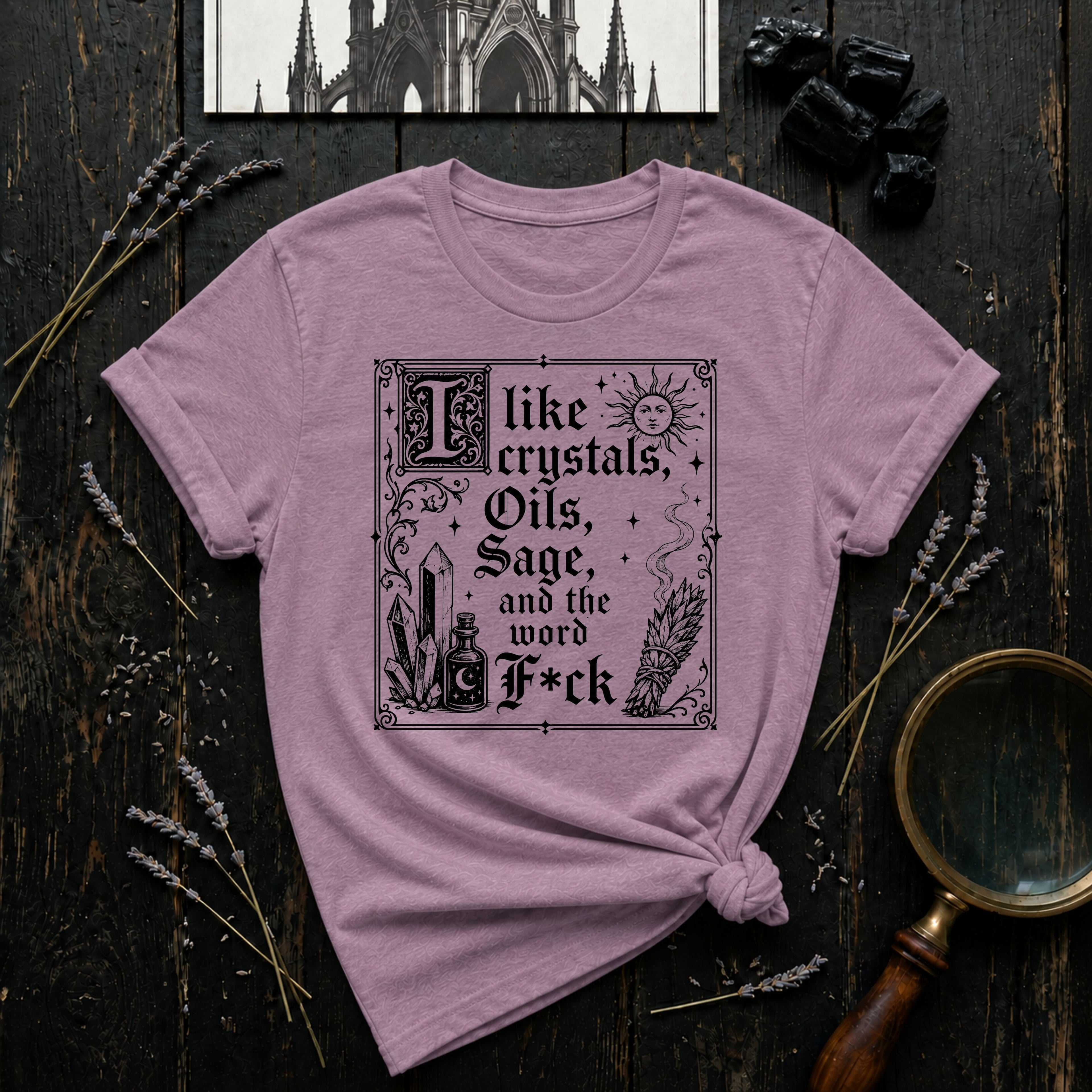 "I Like Crystals, Oils, Sage, and the Word F*ck" - T-Shirt