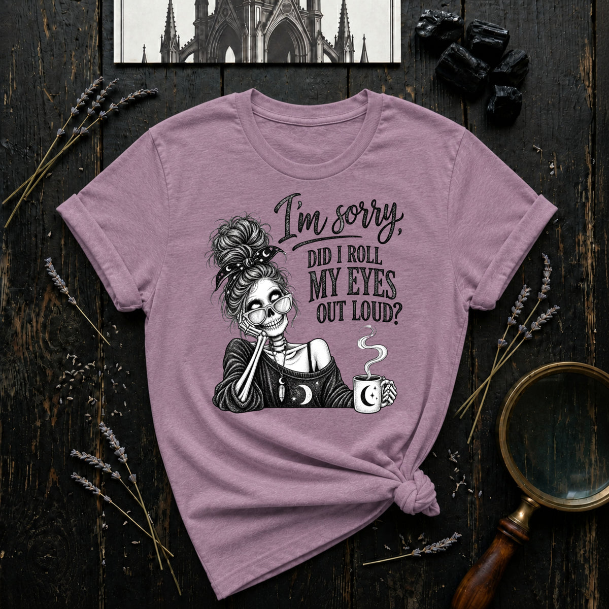 I'm Sorry, Did I Roll My Eyes Out Loud? T-Shirt