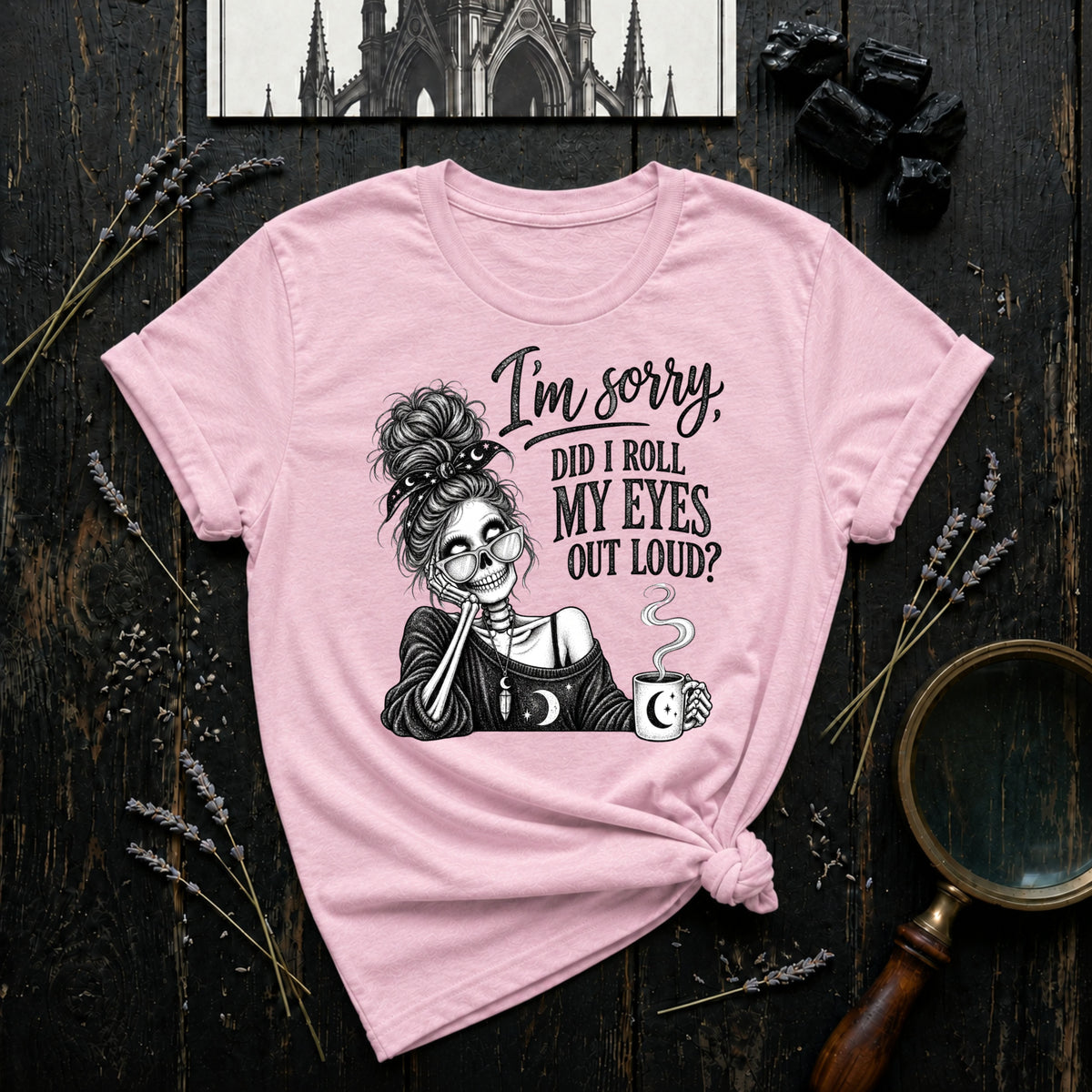 I'm Sorry, Did I Roll My Eyes Out Loud? T-Shirt
