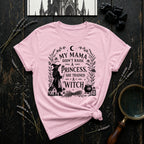 "My Mama Didn't Raise a Princess, She Trained a Witch" T-Shirt